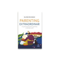 Parenting extraordinar: Un ghid esential pentru parenting si educatie acasa