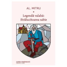 Legenda valaha. Vol.3: Stralucitoarea sabie - Alexandru Mitru