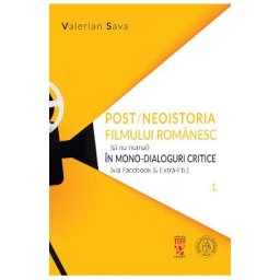 Post/neoistoria filmului romanesc (si nu numai) in mono-dialoguri critice - Valerian Sava