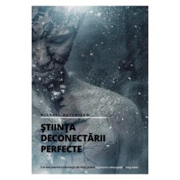 Stiinta deconectarii perfecte - Michael Hutchison