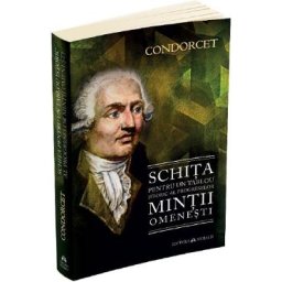 Schita pentru un tablou istoric al progreselor mintii omenesti - Nicolas De Condorcet