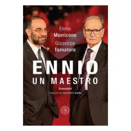Ennio. Un Maestro - Ennio Morricone, Giuseppe Tornatore