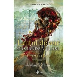Lantul de aur. Seria Ultimele ore. Vol.1 - Cassandra Clare