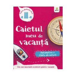 Caietul meu de vacanta. Matematica si stiinte ale naturii - Clasa 3