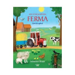 Hai sa descoperim ferma. Carte de explorat - Sebastien Braun