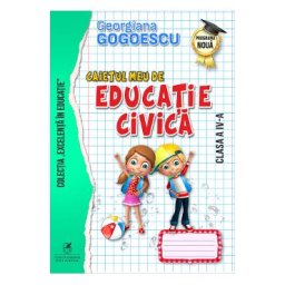 Caietul meu de educatie civica - Clasa 4 - Georgiana Gogoescu
