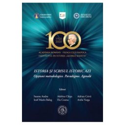 Istoria si scrisul istoric azi. Optiuni metodologice. Paradigme. Agenda