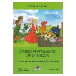 Scrieri pentru copii, de la bunica Vol.2: Povesti nemuritoare, in versuri - Victoria Furcoiu