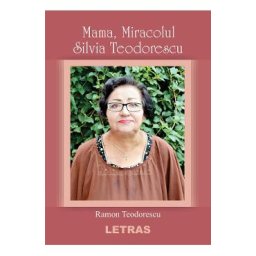 Mama, miracolul Silvia Teodorescu - Ramon Teodorescu