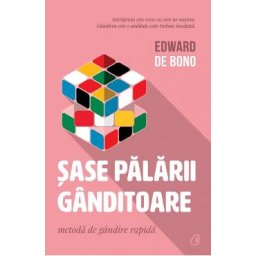 Sase palarii ganditoare - Edward De Bono