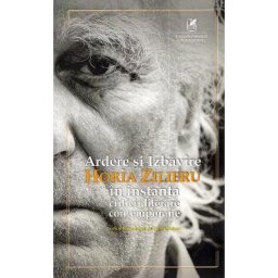 Ardere si izbavire: Horia Zilieru in instanta criticii literare contemporane - Paul Gorban