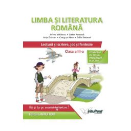 Limba si literatura romana. Lectura si scriere, joc si fantezie - Clasa 3 - Mirela Mihaescu, Stefan Pacearca, Anita Dulman, Crenguta Alexe, Otilia Brebenel