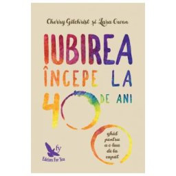 Iubirea incepe la 40 de ani - Cherry Gilchrist, Lara Owen
