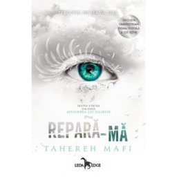 Repara-ma. Seria Atingerea lui Juliette Vol.4 - Tahereh Mafi