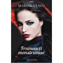 Frumuseti monstruoase - Marina Neagu