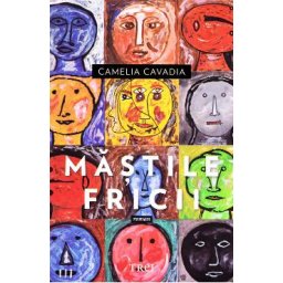 Mastile fricii - Camelia Cavadia