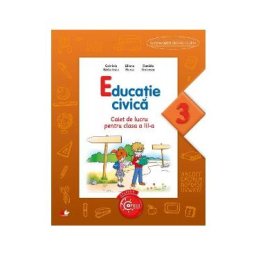Educatie civica - Clasa 3 - Caiet - Gabriela Barbulescu, Liliana Mursa