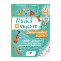 Muzica si miscare - Clasa 4 - Caiet multifunctional - Lacramioara-Ana Pauliuc, Costin Diaconescu