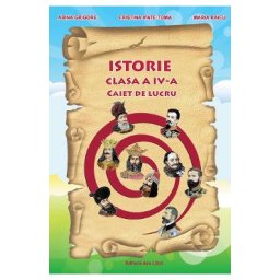 Istorie - Clasa 4 - Caiet de lucru - Adina Grigore, Cristina Ipate-Toma, Claudia-Daniela Negritoiu, Augustina Anghel, Maria Raicu