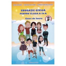 Educatie civica - Clasa 4 - Caiet de lucru - Adina Grigore, Cristina Ipate-Toma, Georgeta-Mihaela Crivac