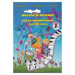 Muzica si miscare - Clasa pregatitoare - Caiet de lucru - Adina Grigore, Cristina Ipate-Toma, Maria Raicu