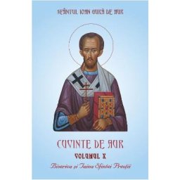 Cuvinte de aur Vol.10: Biserica si taina sfintei preotii - Sfantul Ioan Gura de Aur