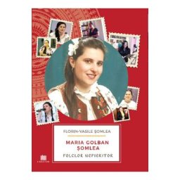 Maria Golban Somlea. Folclor Nepieritor - Florin-Vasile Somlea