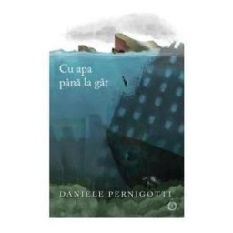 Cu apa pana la gat - Daniele Pernigotti