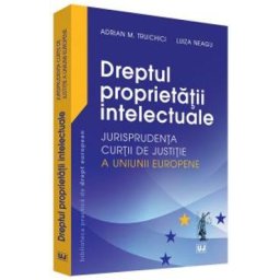 Dreptul proprietatii intelectuale - Adrian M. Truichici, Luiza Neagu