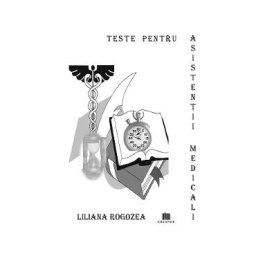 Teste pentru asistentii medicali - Liliana Rogozea