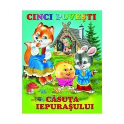 Cinci povesti. Casuta iepurasului