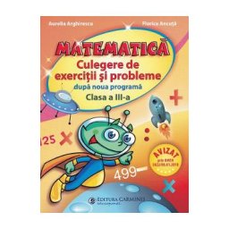 Matematica. Culegere de exercitii si probleme dupa noua programa - Clasa 3 - Aurelia Arghirescu, Florica Ancuta