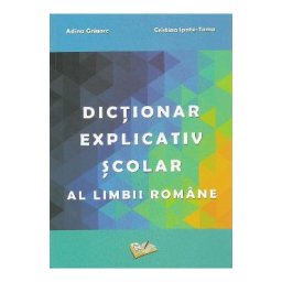 Dictionar explicativ scolar al limbii romane - Adina Grigore, Cristina Ipate-Toma