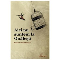 Aici nu suntem la Onalesti - Rodica Constantinovici