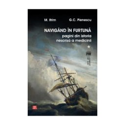 Navigand in furtuna Vol.1. Pagini din istoria nescrisa a medicinii - M. Ifrim, G.C. Pienescu