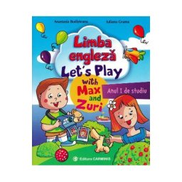 Limba engleza. Anul I de studiu. Let's Play with Max and Zuri - Anastasia Budisteanu, Iuliana Grama
