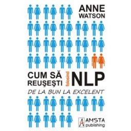 Cum sa reusesti folosind NLP - Anne Watson