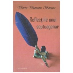 Reflectiile unui Septuagenar - Dorin Dumitru Borzea