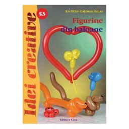 Idei creative 53: Figurine din baloane - Kis Ilkdiko-Hajdamar Zoltan
