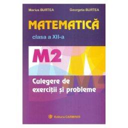 Matematica - Clasa 12 M2 - Culegere de exercitii si probleme - Marius Burtea, Georgeta Burtea