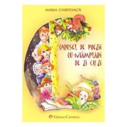 Carusel de poezii cu-ntamplari de zi cu zi - Maria Chirtoaca