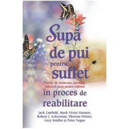 Supa de pui pentru suflet in proces de reabilitare - Jack Canfield