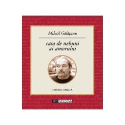 Casa de nebuni ai amorului - Mihail Galatanu