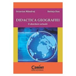 Didactica geografiei. O abordare actuala - Octavian Mandrut, Steluta Dan