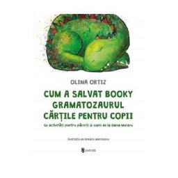 Cum a salvat Booky Gramatozaurul cartile pentru copii - Olina Ortiz, Amalia Marinescu
