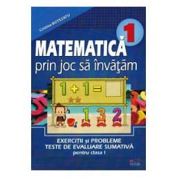 Matematica prin joc sa invatam. Exercitii si probleme Teste de evaluare sumativa - Clasa 1 - Cristina Botezatu