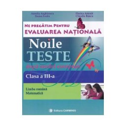 Evaluare nationala clasa 3. Limba romana-matematica. Noile teste dupa model european - Aurelia Arghire