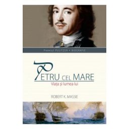 Petru cel Mare. Viata si lumea lui - Robert K. Massie