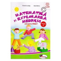 Matematica si explorarea mediului - Clasa 1 Semestrul 1 - Caiet - Mihaela-Ada Radu, Anina Badescu