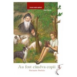 Au fost candva copii: Parintele Porfirie - Ana Iacov